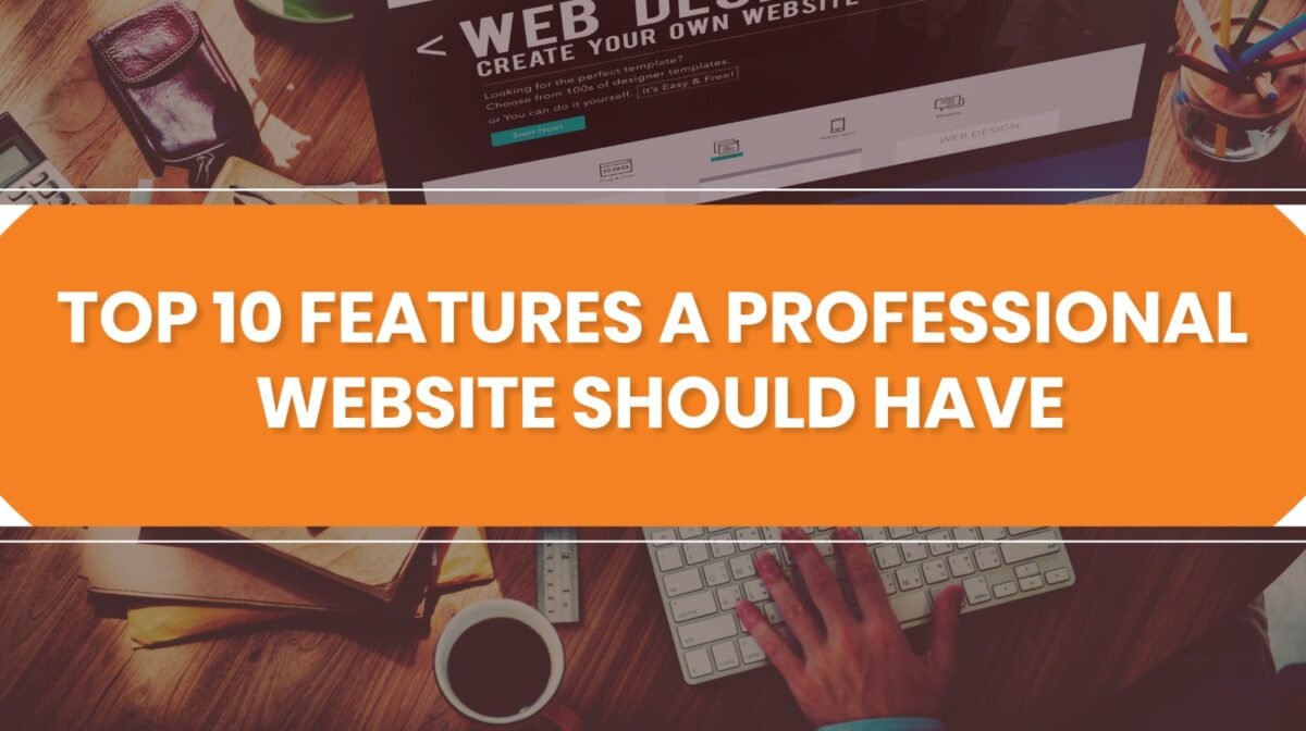 Top 10 features a professional website should have website designing company in Delhi