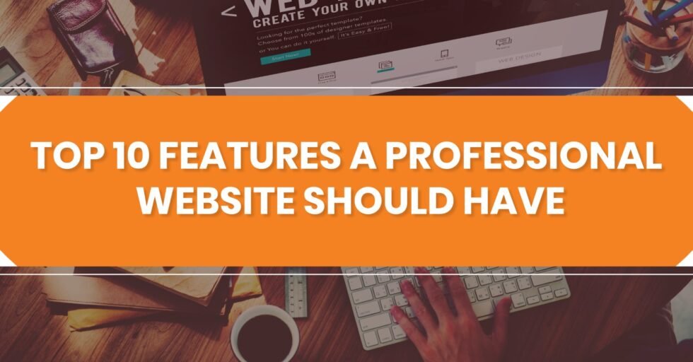 Top 10 features a professional website should have website designing company in Delhi