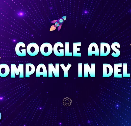 Google Ads Company in Delhi